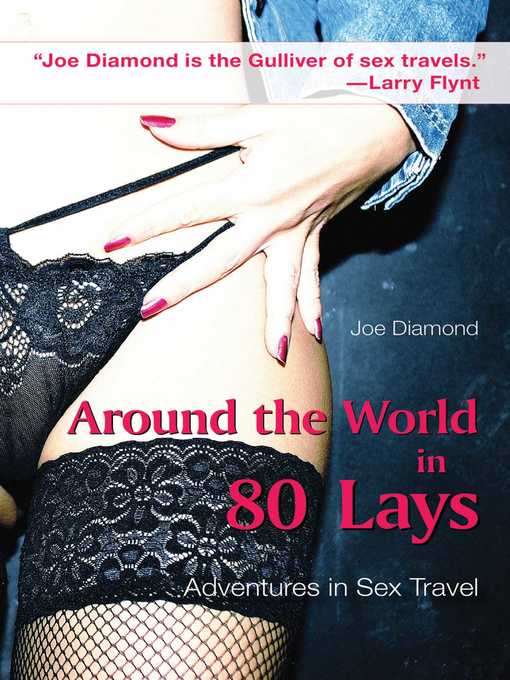 Title details for Around the World in 80 Lays: Adventures in Sex Travel by Joe Diamond - Wait list